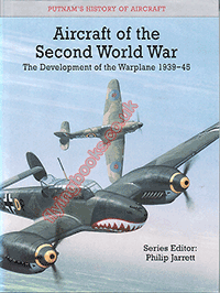 Aircraft of the Second World War: The Development of the Warplane 1939 - 1945