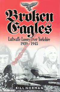Broken Eagles Luftwaffe Losses Over Yorkshire 1939-1945