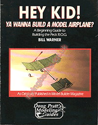 Hey Kid! Ya Wanna Build a Model Airplane? A Beginning Guide to Building the Peck R.O.G.