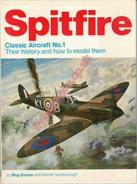 Spitfire Classic Aircraft No.1: Their History and How to Model Them 