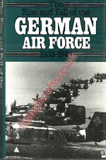 The Rise and Fall of the German Air Force 1933-45