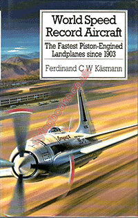 World Speed Record Aircraft: The Fastest Piston-Engined Landplanes Since 1903